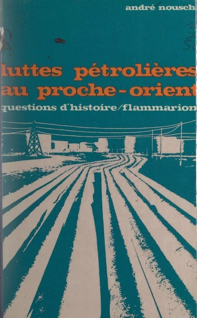 Luttes pétrolières au Proche-Orient - André Nouschi - Flammarion (réédition numérique FeniXX)