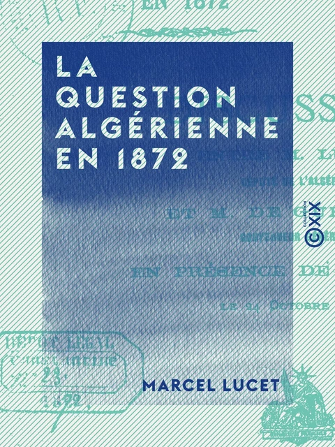 La Question algérienne en 1872 - Marcel Lucet - Collection XIX