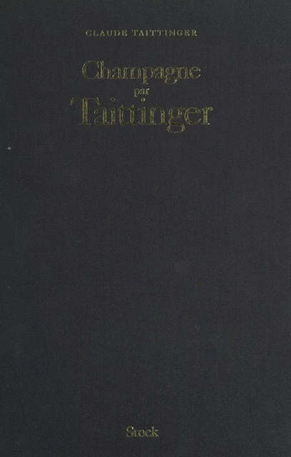 Champagne par Taittinger - Claude Taittinger - (Stock) réédition numérique FeniXX