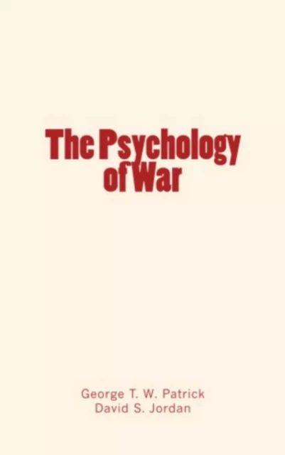 The Psychology of War - George T. W. Patrick, David S. Jordan - Editions Le Mono