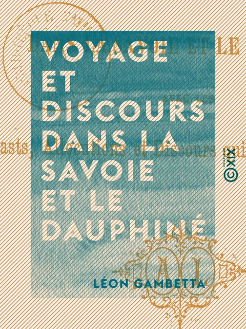 Voyage et discours dans la Savoie et le Dauphiné - Léon Gambetta - Collection XIX