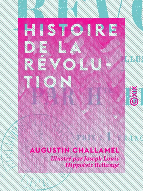 Histoire de la Révolution - Augustin Challamel - Collection XIX