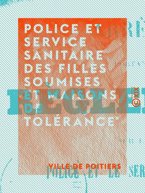 Police et service sanitaire des filles soumises et maisons de tolérance - Ville de Poitiers - Collection XIX