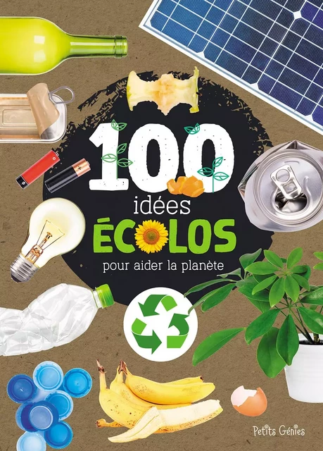 100 idées écolos pour aider la planète - Valérie Ménard - Petits Génies