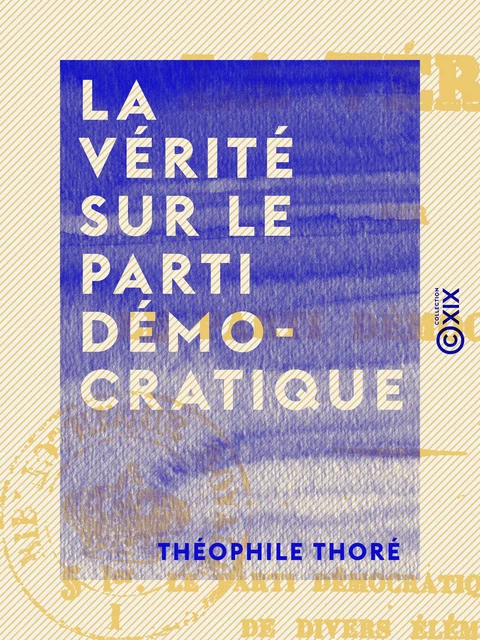 La Vérité sur le parti démocratique - Théophile Thoré - Collection XIX