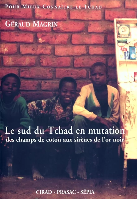 Le sud du Tchad en mutation - Geraud Magrin - Quae