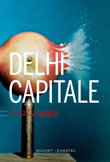 Delhi Capitale - Rana Dasgupta - Libella