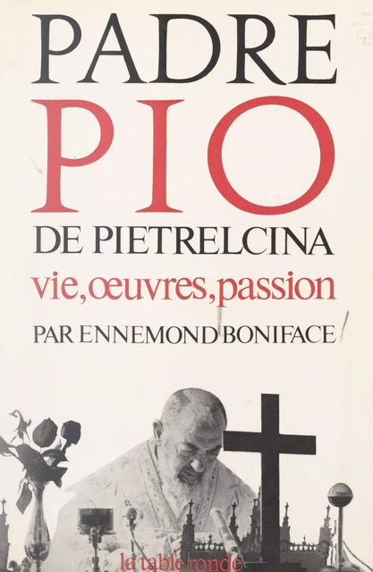 Padre Pio de Pietrelcina - Ennemond Boniface - (La Table Ronde) réédition numérique FeniXX