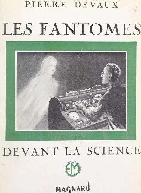 Les fantômes devant la science - Pierre Devaux - (Magnard) réédition numérique FeniXX