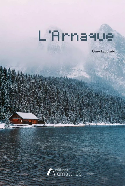 L'ARNAQUE - Gino Lapointe - Éditions Amalthée