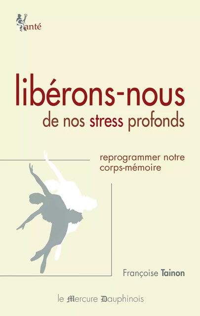 Libérons-nous de nos stress profonds - Françoise Tainon - Le Mercure Dauphinois