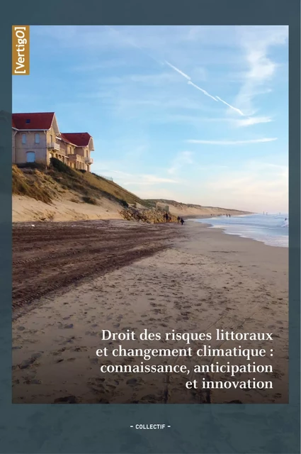 Droit des risques littoraux et changement climatique : connaissance, anticipation et innovation -  - Les Éditions en environnement VertigO