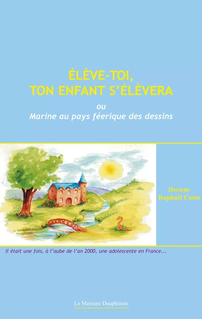 Élève-toi, ton enfant s'élèvera - Dr. Raphaël Cario - Le Mercure Dauphinois