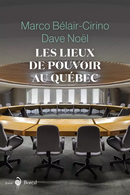 Les Lieux de pouvoir au Québec - Marco Bélair-Cirino, Dave Noël - Editions du Boréal