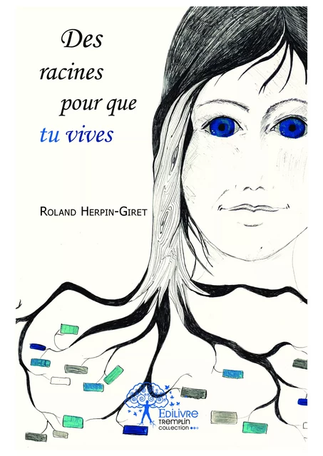 Des racines pour que tu vives. - Roland Herpin-Giret - Editions Edilivre