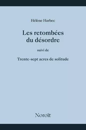 Les retombées du désordre suivi de trente sept acres de solitude