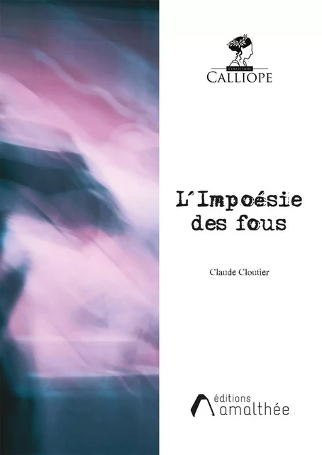 L'Impoésie des fous - Claude Cloutier - Éditions Amalthée