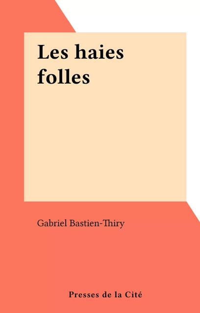 Les haies folles - Gabriel Bastien-Thiry - (Presses de la Cité) réédition numérique FeniXX