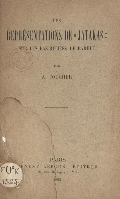 Les représentations de Jatakas sur les bas-reliefs de Barhut - Alfred Foucher - (Presses universitaires de France) réédition numérique FeniXX