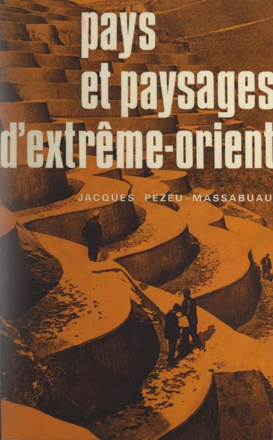 Pays et paysages d'Extrême-Orient - Jacques Pezeu-Massabuau - (Presses universitaires de France) réédition numérique FeniXX