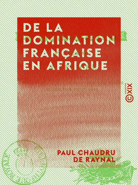 De la domination française en Afrique - Paul Chaudru de Raynal - Collection XIX