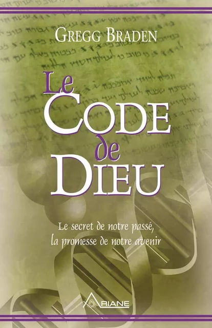 Le code de dieu - Gregg Braden - Éditions Ariane