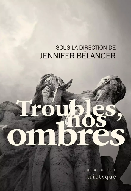 Troubles, nos ombres - Étienne Bergeron, Julie Bosman, Marilou Craft, Nicholas Dawson, Martine Delvaux, Sandrine Galand, Maude Lafleur, Maël Maréchal, Roxane Nadeau, Mélanie O’Bomsawin, Justina Uribe - Groupe Nota bene