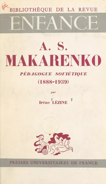 AS Makarenko, pédagogue soviétique, 1888-1939 - Irène Lézine - Presses universitaires de France (réédition numérique FeniXX)