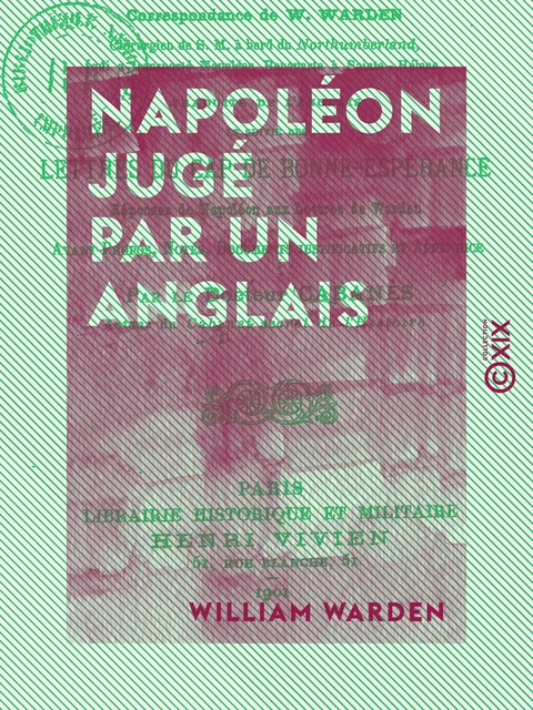 Napoléon jugé par un Anglais - Lettres de Sainte-Hélène - William Warden - Collection XIX