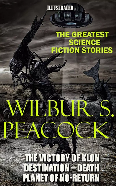 Wilbur S. Peacock. The Greatest Science Fiction Stories - Wilbur S. Peacock - Andrii Ponomarenko