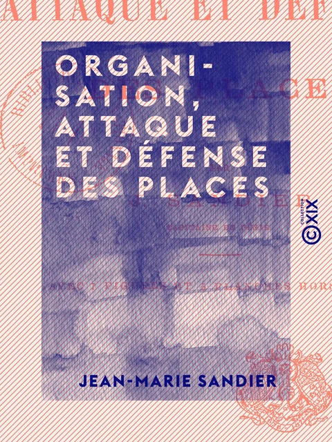 Organisation, attaque et défense des places - Jean-Marie Sandier - Collection XIX