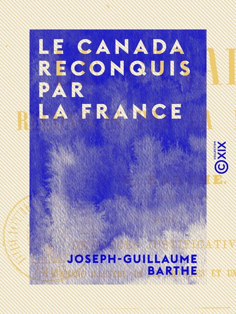 Le Canada reconquis par la France - Joseph-Guillaume Barthe - Collection XIX