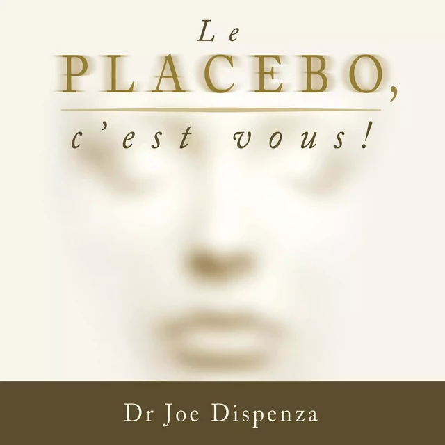 Le placebo, c'est vous ! - Joe Dispenza - ADA audio