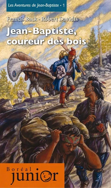 Jean-Baptiste, coureur des bois - Robert Davidts, Francis Back - Editions du Boréal