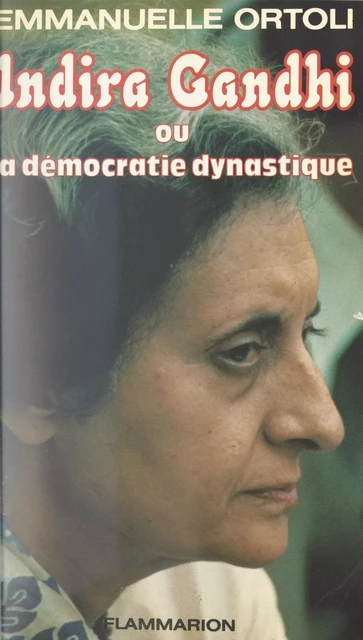 Indira Gandhi - Emmanuelle Ortoli - Flammarion (réédition numérique FeniXX)