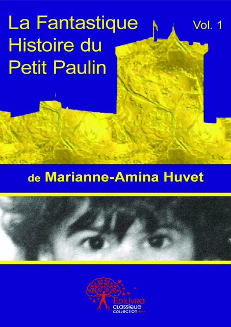 La fantastique histoire du petit Paulin - Marianne-Amina Huvet - Editions Edilivre