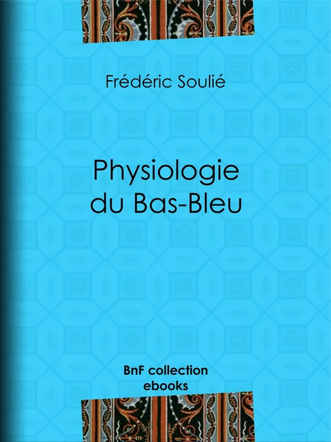 Physiologie du Bas-Bleu - Frédéric Soulié, Jules Vernier - BnF collection ebooks