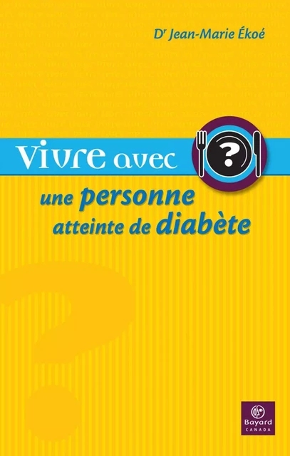 Vivre avec une personne atteinte de diabète - Jean-Marie Ékoé - Bayard Canada Livres