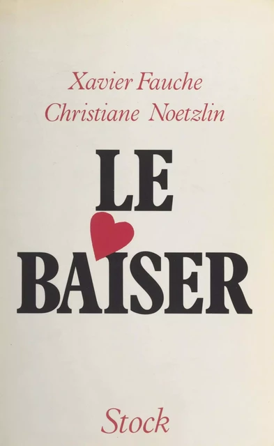 Le baiser - Xavier Fauche, Christiane Noetzlin - (Stock) réédition numérique FeniXX