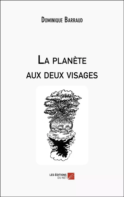 La planète aux deux visages - Dominique Barraud - Les Éditions du Net