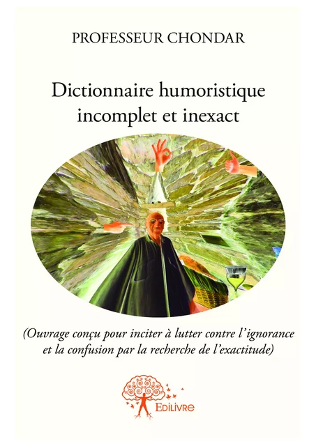 Dictionnaire humoristique incomplet et inexact - Professeur Chondar - Editions Edilivre