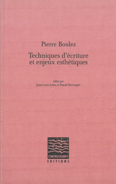 Pierre Boulez, Techniques d'écriture et enjeux esthétiques -  - Éditions Contrechamps