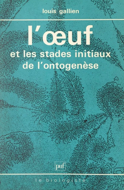 L'œuf et les stades initiaux de l'ontogenèse - Claude-Louis Gallien, Louis Gallien - (Presses universitaires de France) réédition numérique FeniXX