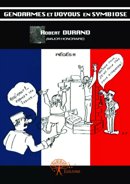 Gendarmes et voyous en symbiose - Robert Durand - Editions Edilivre