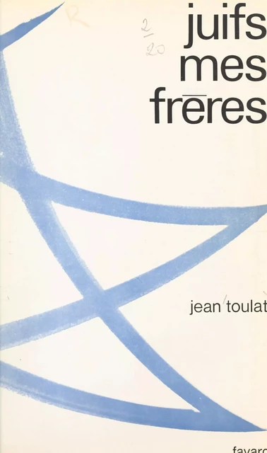 Juifs, mes frères - Jean Toulat - (Fayard) réédition numérique FeniXX