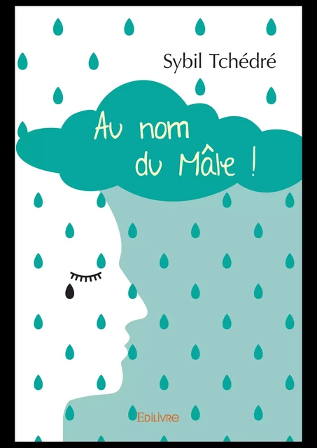 Au nom du Mâle ! - Sybil Tchédré - Editions Edilivre