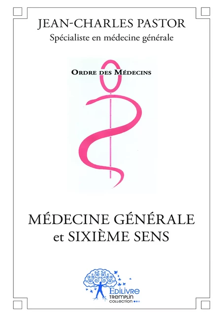 Médecine générale et sixième sens - Jean-Charles Pastor - Editions Edilivre