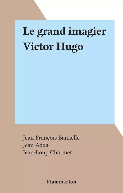 Le grand imagier Victor Hugo - Jean-François Barrielle - Flammarion (réédition numérique FeniXX)