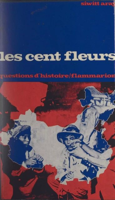 Les cent fleurs : Chine, 1956-1957 - Siwitt Aray - Flammarion (réédition numérique FeniXX)