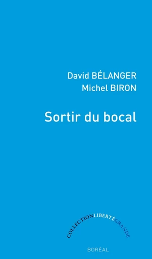 Sortir du bocal - David Bélanger, Michel Biron - Editions du Boréal